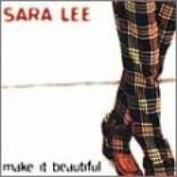 Sara Lee - Make It Beautiful