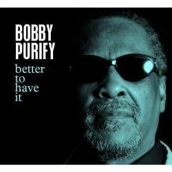 Bobby Purify - Better to Have It