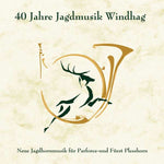 Parforcehorn-Ensemble Windhag - 40 Jahre Jagdmusik Windhag