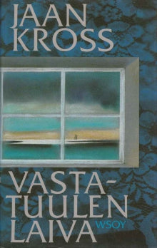 Jaan Kross - Vastatuulen laiva