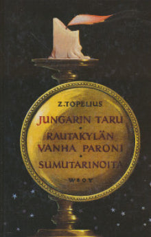 Zacharias Topelius - Jungarin taru   Rautakylän vanha paroni   Sumutarinoita