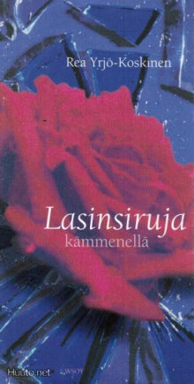 Rea Yrjö-Koskinen - Lasinsiruja kämmenellä