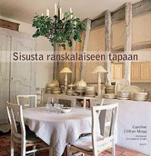 Caroline Clifton-Mogg - Sisusta ranskalaiseen tapaan