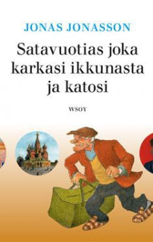 Jonas Jonasson - Satavuotias joka karkasi ikkunasta ja katosi