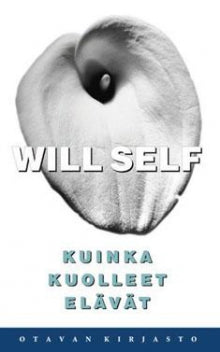 Will Self - Kuinka kuolleet elävät