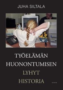 Juha Siltala - Työelämän huonontumisen lyhyt historia