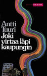 Antti Tuuri - Joki virtaa läpi kaupungin