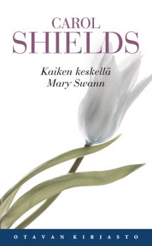 Carol Shields - Kaiken keskellä Mary Swann