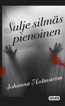 Johanna Holmström - Sulje silmäs pienoinen