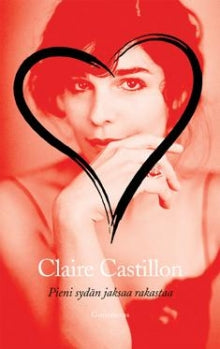 Claire Castillon - Pieni sydän jaksaa rakastaa   novelleja