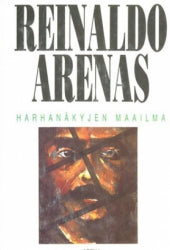 Reinaldo Arenas - Harhanäkyjen maailma