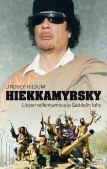 Lindsey Hilsum - Hiekkamyrsky - Libyan vallankumous ja Gaddafin tuho