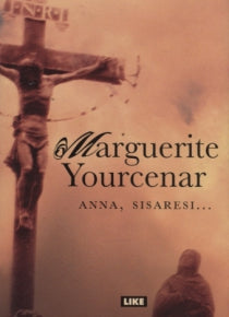 Marguerite Yourcenar - Anna, sisaresi..