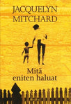 Jacquelyn Mitchard - Mitä eniten haluat