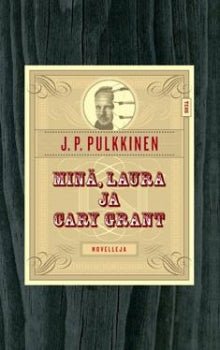 J P Pulkkinen - Minä, Laura ja Cary Grant