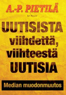 Antti-Pekka Pietilä - Uutisista viihdettä, viihteestä uutisia