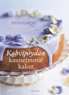 Fiona Cairns - Kahvipöydän kauneimmat kakut