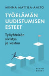 Minna kuvittaja Mattila-Aalto - Työelämän uudistumisen esteet