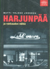 Matti Yrjänä Joensuu - Harjunpää ja rakkauden nälkä