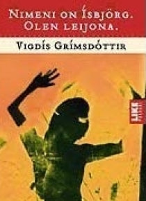 Vigdís Grímsdóttir - Nimeni on Ísbjörg, olen leijona