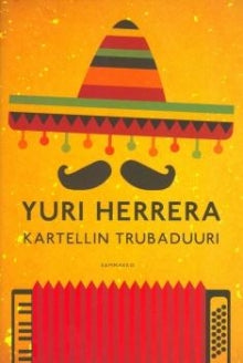 Yuri Herrera - Kartellin trubaduuri