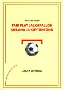 Jaana Venkula - Fair play jalkapallon sieluna ja käytäntönä