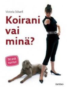 Victoria Stilwell - Koirani vai minä?