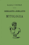 Kaarlo Forsman - Kreikkalaisten ja roomalaisten mytologiia eli jumalaistarut ja sankarisadut