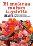 Johan Frisk - Ei makeaa mahan täydeltä