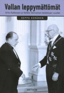 Seppo Keränen - Vallan leppymättömät   Urho Kekkosen ja Veikko Vennamon taistelujen vuodet