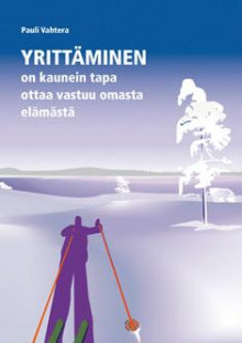 Pauli Vahtera - Yrittäminen on kaunein tapa ottaa vastuu omasta elämästä